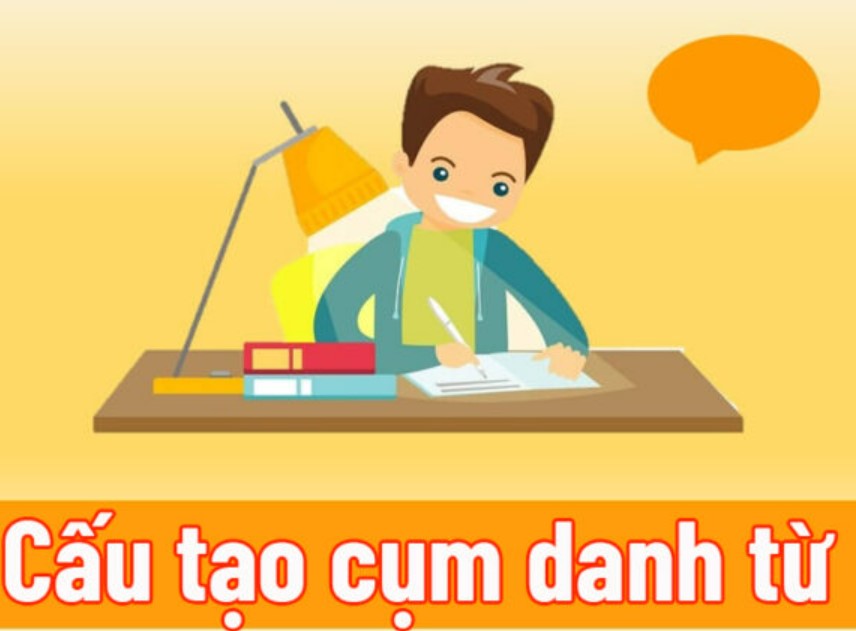 Khái Niệm Cụm Danh Từ là gì? Cụm danh từ trong tiếng Anh là gì?